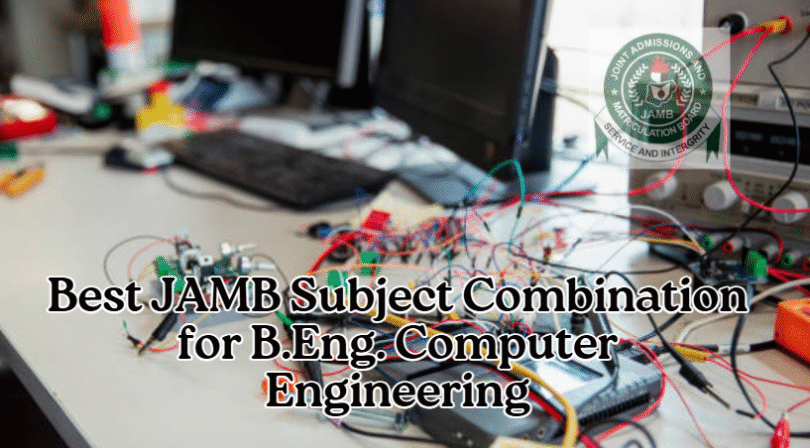 Best JAMB Subject Combination for B.Eng. Computer Engineering