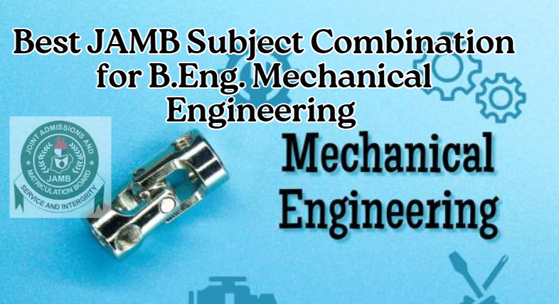 Best JAMB Subject Combination for B.Eng. Mechanical Engineering