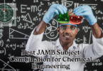 Best JAMB Subject Combination for Chemical Engineering