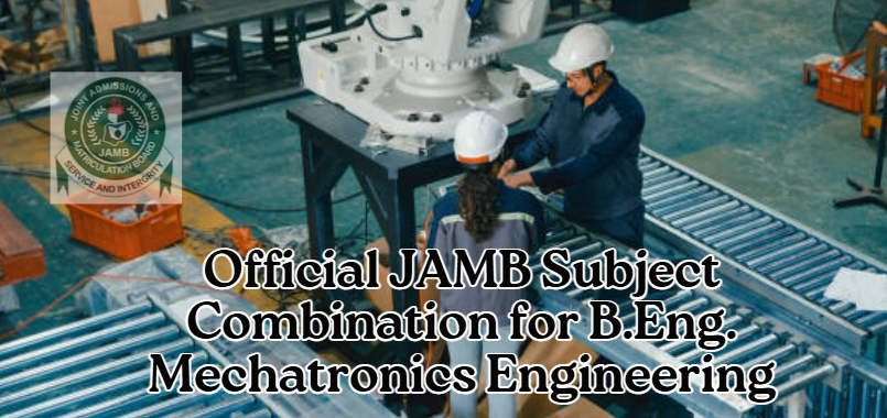 Official JAMB Subject Combination for B.Eng. Mechatronics Engineering
