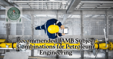Recommended JAMB Subject Combinations for Petroleum Engineering